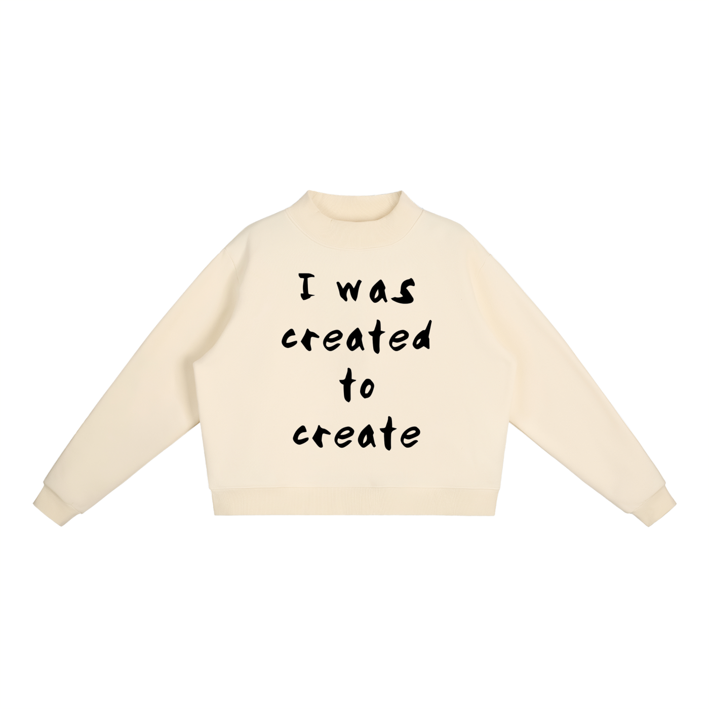 "I was created to create" Essential Fleece Mock-Neck Crew Sweatshirt