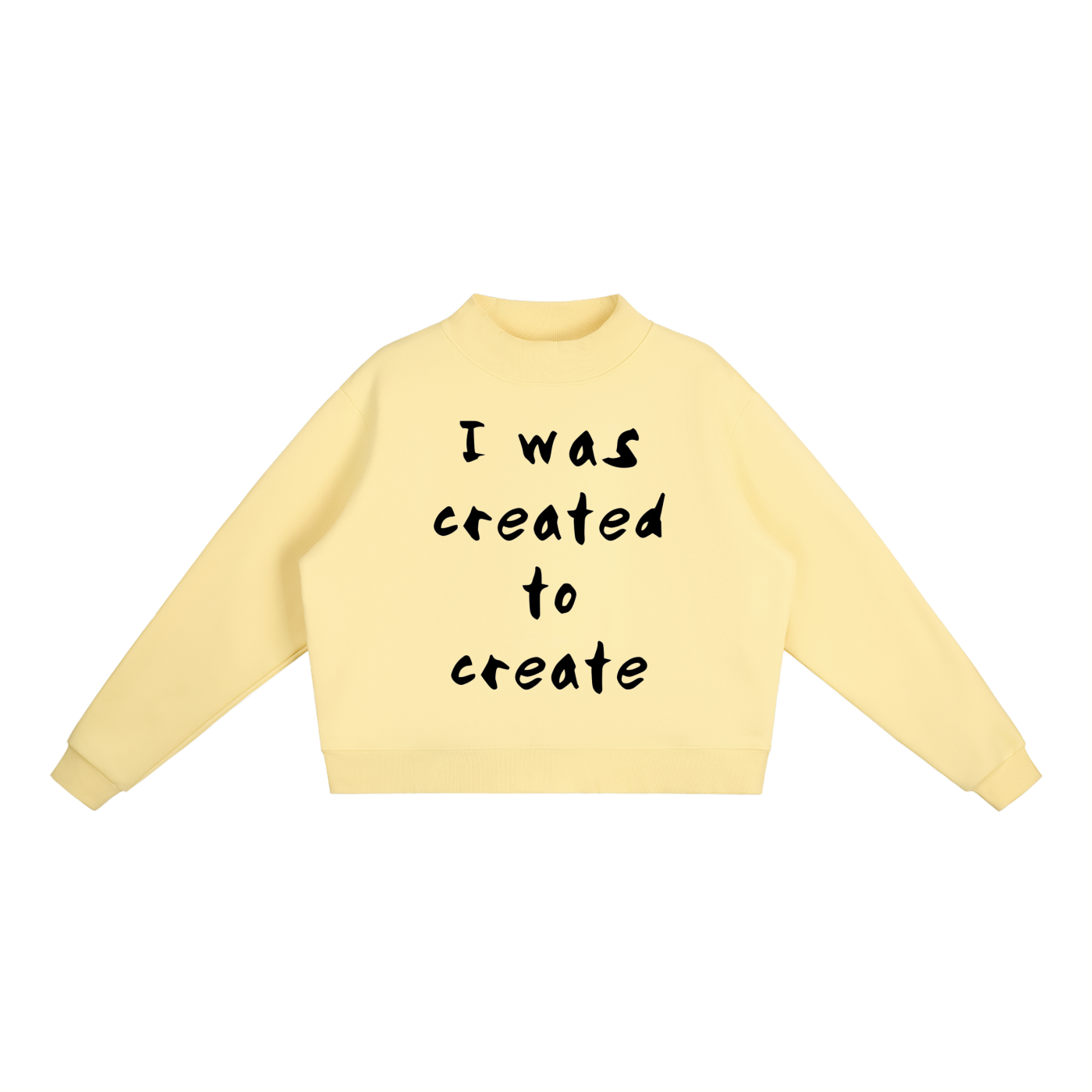 "I was created to create" Essential Fleece Mock-Neck Crew Sweatshirt