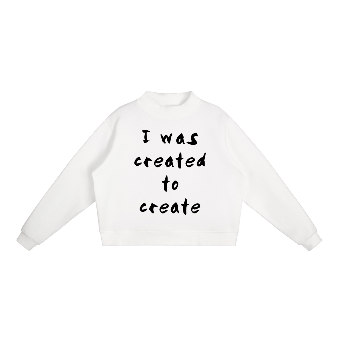 "I was created to create" Essential Fleece Mock-Neck Crew Sweatshirt